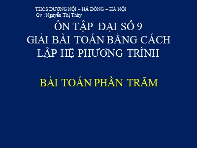 Bài giảng Đại số 9 - Ôn tập giải bài toán bằng cách lập hệ phương trình - Nguyễn Thị Thúy