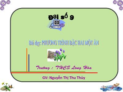 Bài giảng Đại số 9 - Tiết 98, Bài 3: Phương trình bậc hai một ẩn - Nguyễn Thị Thu Thủy