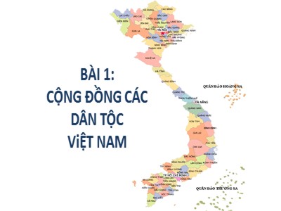 Bài giảng Địa lí Lớp 9 - Bài 1: Cộng đồng các dân tộc Việt Nam