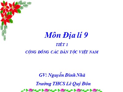 Bài giảng Địa lí Lớp 9 - Bài 1: Cộng đồng các dân tộc Việt Nam - Nguyễn Đình Nhã