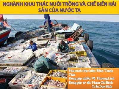 Bài giảng Địa lí Lớp 9 - Ngành khai thác nuôi trồng và chế biến hải sản của nước ta - Đinh Thanh Tâm