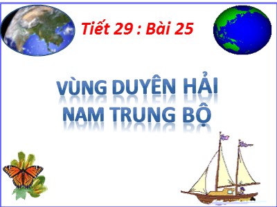 Bài giảng Địa lí Lớp 9 - Tiết 29, Bài 25: Vùng Duyên hải Nam Trung Bộ