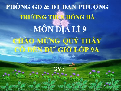 Bài giảng Địa lý Lớp 9 - Chủ đề: Công nghiệp Việt Nam - Tiết 12: Các nhấn tố ảnh hưởng đến sự phát triển và phân bố công nghiệp