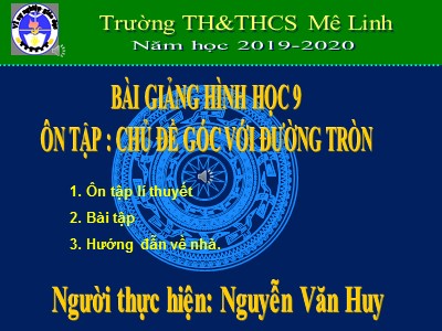 Bài giảng Hình học Lớp 9 - Ôn tập góc với đường tròn - Năm học 2019-2020 - Nguyễn Văn Huy
