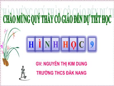 Bài giảng Hình học Lớp 9 - Tiết 48, Bài 7: Tứ giác nội tiếp - Nguyễn Thị Kim Dung