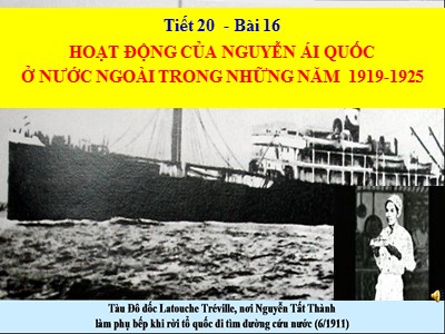 Bài giảng Lịch sử Khối 9 - Tiết 20, Bài 16: Hoạt động của Nguyễn Ái Quốc ở nước ngoài trong những năm 1919 – 1925
