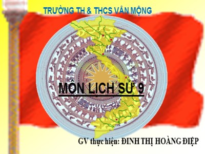 Bài giảng Lịch sử Lớp 9 - Bài 23: Tổng khởi nghĩa tháng Tám năm 1945 và sự thành lập nước Việt Nam Dân chủ Cộng hòa - Đinh Thị Hoàng Điệp