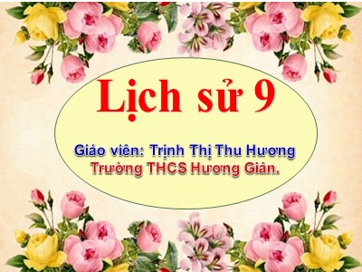 Bài giảng Lịch sử Lớp 9 - Bài 23: Tổng khởi nghĩa tháng Tám năm 1945 và sự thành lập nước Việt Nam Dân chủ Cộng hòa - Trịnh Thị Thu Hương