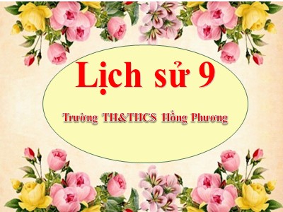 Bài giảng Lịch sử Lớp 9 - Tiết 28, Bài 23: Tổng khởi nghĩa tháng Tám năm 1945 và sự thành lập nước Việt Nam Dân chủ Cộng hòa - Trường TH & THCS Hồng Phong
