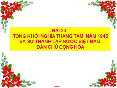 Bài giảng môn Lịch sử Lớp 9 - Bài 23: Tổng khởi nghĩa tháng Tám năm 1945 và sự thành lập nước Việt Nam Dân chủ Cộng hòa