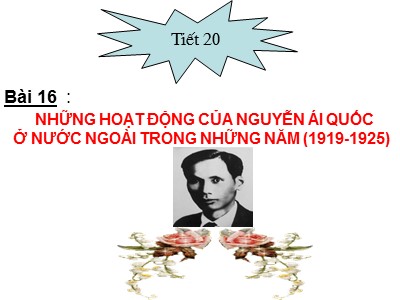 Bài giảng môn Lịch sử Lớp 9 - Tiết 20, Bài 16: Hoạt động của Nguyễn Ái Quốc ở nước ngoài trong những năm (1919 – 1925)