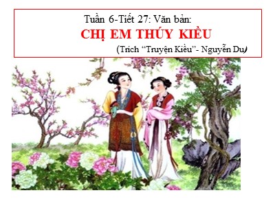 Bài giảng môn Ngữ văn Lớp 9 - Tuần 6, Tiết 28: Văn bản Chị em Thúy Kiều (Trích "Truyện Kiều" của Nguyễn Du)