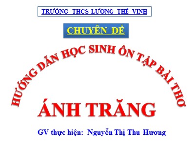 Bài giảng Ngữ văn Lớp 9 - Ôn tập bài thơ Ánh trăng - Nguyễn Thị Thu Hương