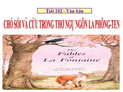 Bài giảng Ngữ văn Lớp 9 - Tiết 102 - Văn bản: Chó sói và cừu trong thơ ngụ ngôn La Phông-ten