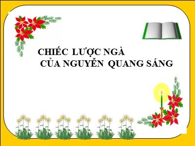 Bài giảng Ngữ văn Lớp 9 - Tiết 69+67: Chiếc lược ngà (Trích - Nguyễn Quang Sáng)