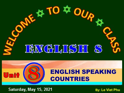 Bài giảng Tiếng Anh Lớp 8 - Unit 8: English speaking countries - Năm học 2020-2021 - Lê Việt Phú
