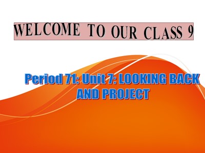 Bài giảng Tiếng Anh Lớp 9 - Lesson 7: Looking back and project - Period 71
