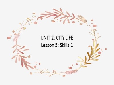 Bài giảng Tiếng Anh Lớp 9 - Unit 2: City life - Lesson 5: Skills 1