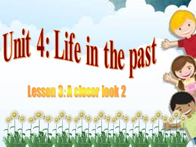 Bài giảng Tiếng Anh Lớp 9 - Unit 4: Life in the past - Lesson 3: A closer look 2