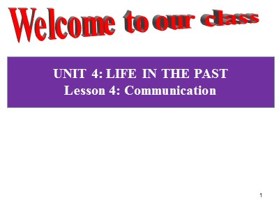 Bài giảng Tiếng Anh Lớp 9 - Unit 4: Life in the past - Lesson 4: Communication