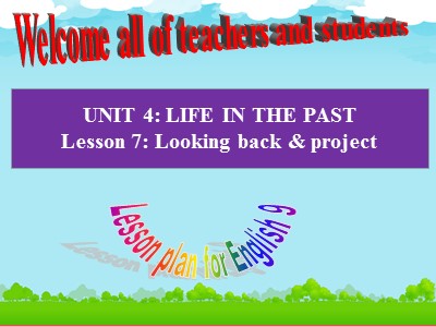 Bài giảng Tiếng Anh Lớp 9 - Unit 4: Life in the past - Lesson 7: Looking back & project
