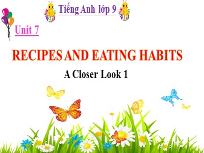 Bài giảng Tiếng Anh Lớp 9 - Unit 7: Recipe and eating habits