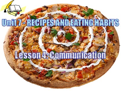 Bài giảng Tiếng Anh Lớp 9 - Unit 7 Recipes and eating habits - Lesson 4: Communication
