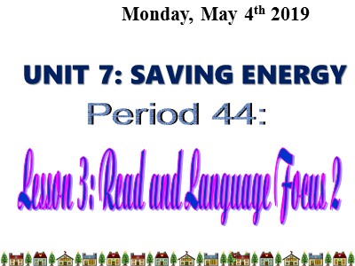 Bài giảng Tiếng Anh Lớp 9 - Unit 7: Saving energy - Lesson 3: Read and Language focus 2 - Period: 44 - Năm học 208-2019