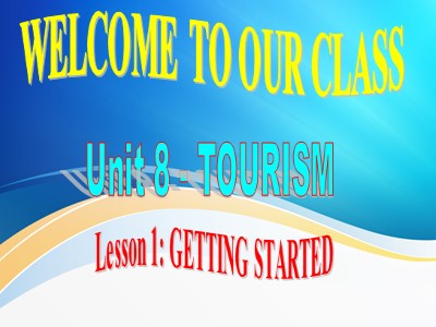 Bài giảng Tiếng Anh Lớp 9 - Unit 8: Tourism - Lesson 1: Getting started