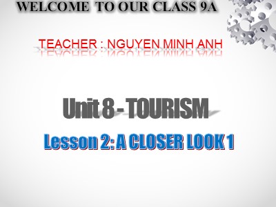 Bài giảng Tiếng Anh Lớp 9 - Unit 8: Tourism - Lesson 2: A closer look 1 - Nguyễn Minh Anh