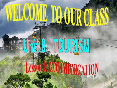 Bài giảng Tiếng Anh Lớp 9 - Unit 8: Tourism - Lesson 4: Communication - Period 64
