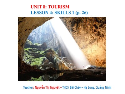 Bài giảng Tiếng Anh Lớp 9 - Unit 8: Tourism - Lesson 4: Skills 1 - Nguyễn Thị Nguyệt
