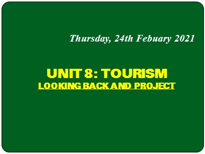 Bài giảng Tiếng Anh Lớp 9 - Unit 8: Tourism - Lesson 7: Looking back and project - Năm học 2020-2021