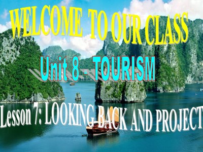 Bài giảng Tiếng Anh Lớp 9 - Unit 8: Tourism - Lesson 7: Looking back and project