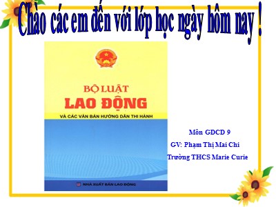 Bài giảng Giáo dục công dân Lớp 9 - Tiết 25, Bài 14: Quyền và nghĩa vụ lao động - Phạm Thị Mai Chi