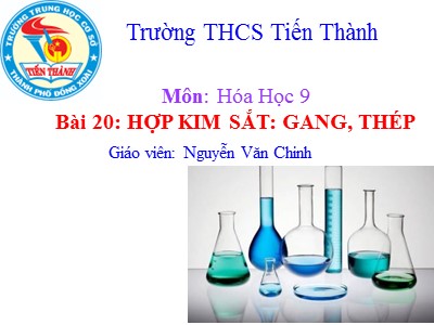 Bài giảng Hóa học Lớp 9 - Bài 20: Hợp kim sắt: Gang, thép - Nguyễn Văn Chinh