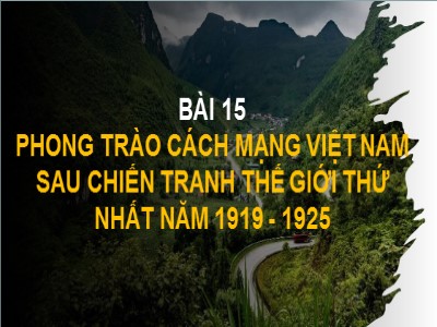 Bài giảng Lịch sử Lớp 9 - Bài 15: Phong trào cách mạng Việt Nam sau chiến tranh thế giới thứ nhất năm 1919-1925