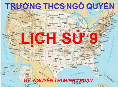Bài giảng Lịch sử Lớp 9 - Bài 8: Nước Mĩ - Nguyễn Thị Minh Thuận