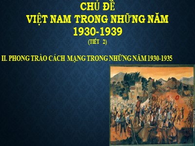 Bài giảng Lịch sử Lớp 9 - Chủ đề: Việt Nam trong những năm 1930-1939 (Tiết 2)