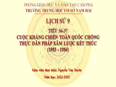 Bài giảng Lịch sử Lớp 9 - Tiết 36+37: Cuộc kháng chiến toàn quốc chống thực dân Pháp xâm lược kết thúc (1953-1954) - Nguyễn Văn Tuyên