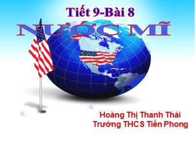 Bài giảng Lịch sử Lớp 9 - Tiết 9, Bài 8: Nước Mĩ - Hoàng Thị Thanh Thái