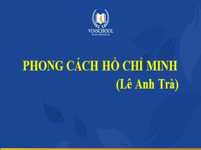 Bài giảng Ngữ văn Lớp 9 - Bài 1: Phong cách Hồ Chí Minh (Lê Anh Trà)