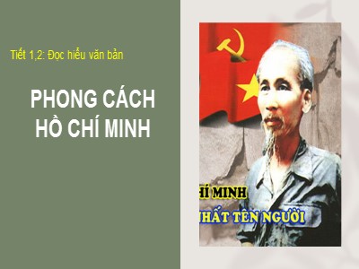 Bài giảng Ngữ văn Lớp 9 - Tiết 1+2: Đọc hiểu văn bản: Phong cách Hồ Chí Minh