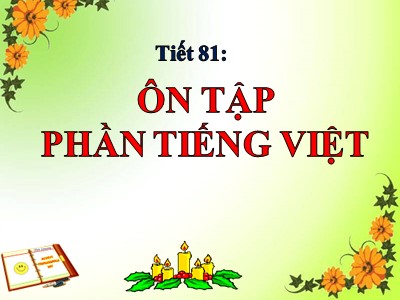 Bài giảng Ngữ văn Lớp 9 - Tiết 81: Ôn tập phần Tiếng Việt