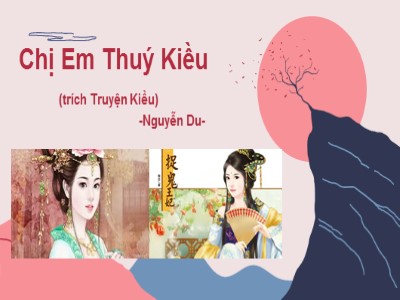 Bài giảng Ngữ văn Lớp 9 - Văn bản: Chị em Thúy Kiều (Trích Truyện Kiều - Nguyễn Du)