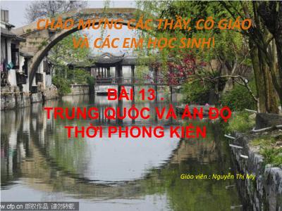 Bài giảng Lịch sử Lớp 9 - Bài 13: Trung Quốc và Ấn Độ thời phong kiến - Nguyễn Thị Mỵ