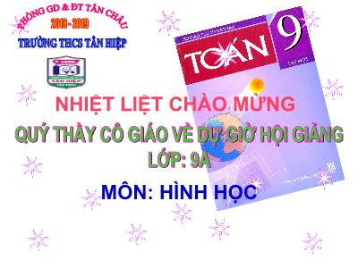 Bài giảng Hình học Lớp 9 - Tiết 24, Bài 3: Liên hệ giữa dây và khoảng cách từ tâm đến dây - Năm học 2018-2019 - Trường THCS Tân Hiệp