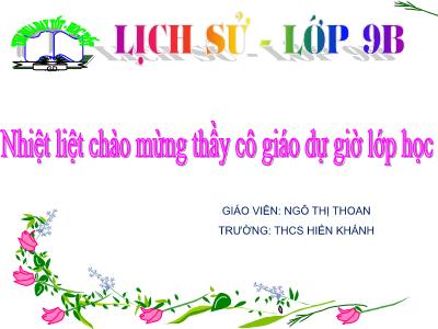 Bài giảng Lịch sử Lớp 9 - Tiết 14, Bài 12: Những thành tựu chủ yếu và ý nghĩa lịch sử của cách mạng khoa học, kĩ thuật - Ngô Thị Thoan