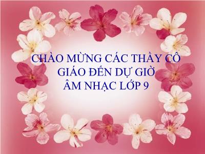 Bài giảng Âm nhạc 9 (Kết nối tri thức với cuộc sống) - Chủ đề 6: Tiếng hát hòa bình - Bài 11: Học hát bài Nụ cười; Nghe nhạc bài: Chúng em cần hòa bình