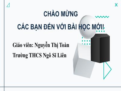 Bài giảng Nghệ thuật 9 (Mĩ thuật) Sách Kết nối tri thức - Bài 9: Tỉ lệ và hình khối của đồ vật - Nguyễn Thị Toàn